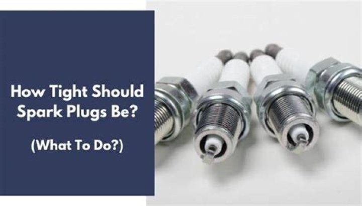 How Tight Should Spark Plugs Be
