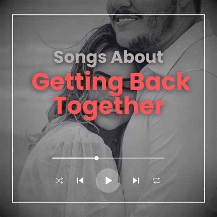 Songs About Getting Back Together