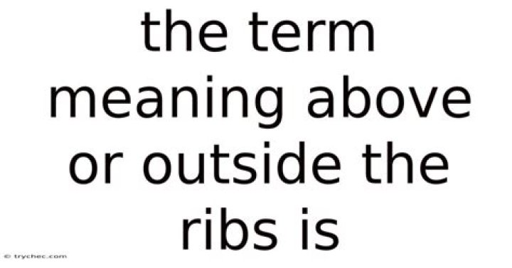 The Term Meaning Above Or Outside The Ribs Is