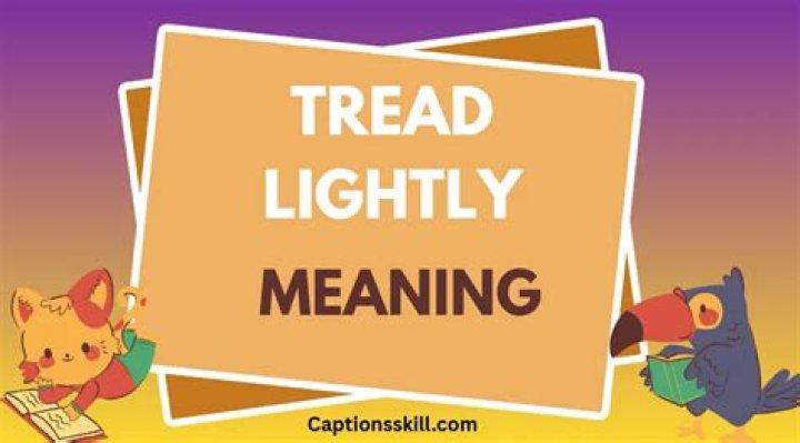 Tread Lightly Meaning - How To Discuss