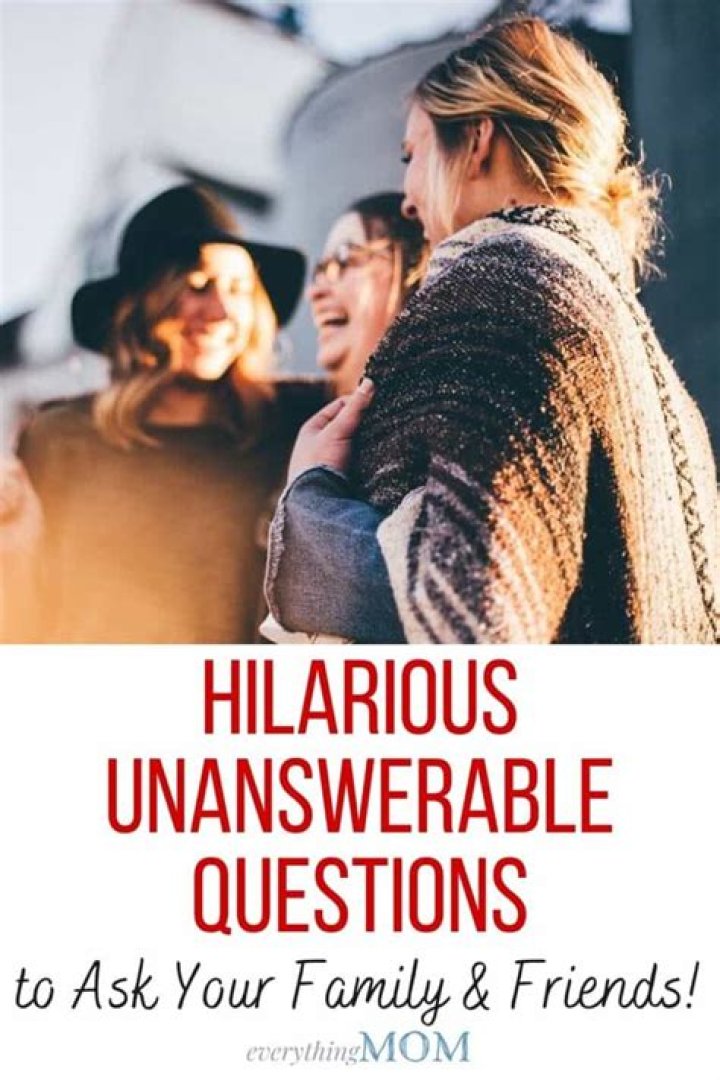 Unanswerable Questions Funny - How To Discuss