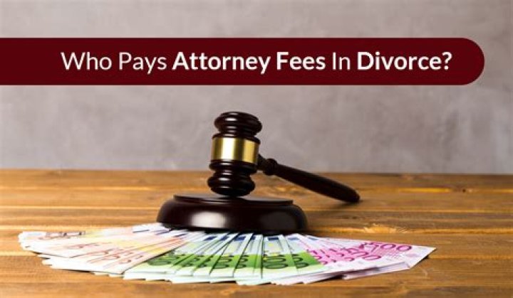 Who pays attorney fees in divorce?