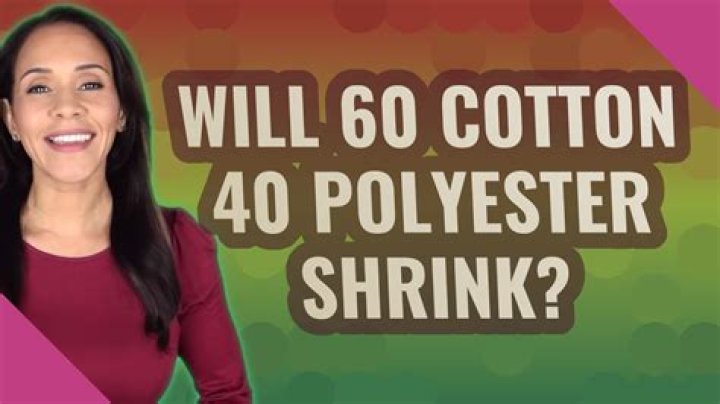 Will 60 Cotton 40 Polyester Shrink